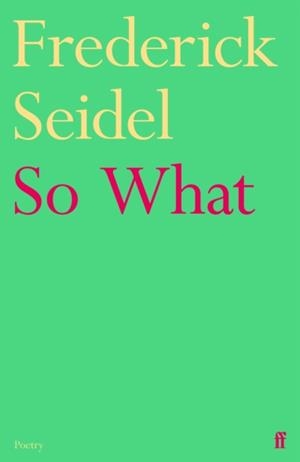 SO WHAT | 9780571395958 | FREDERICK SEIDEL
