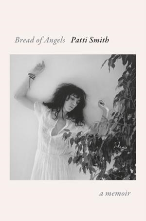 BREAD OF ANGELS | 9781101875124 | PATTI SMITH