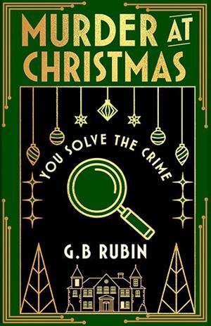 MURDER AT CHRISTMAS: YOU SOLVE THE CRIME | 9781398543492 | G B RUBIN