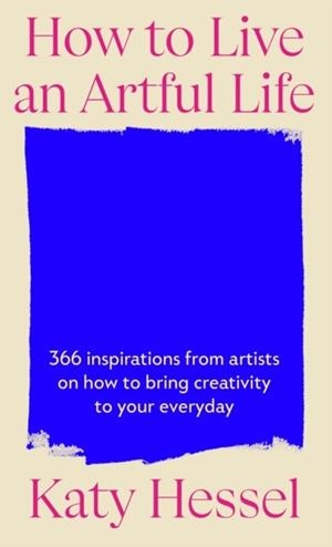 HOW TO LIVE AN ARTFUL LIFE | 9781529155204 | KATY HESSEL