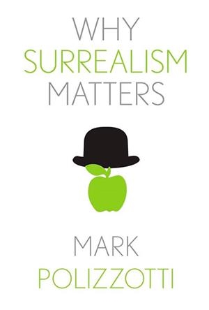 WHY SURREALISM MATTERS | 9780300285543 | MARK POLIZZOTTI