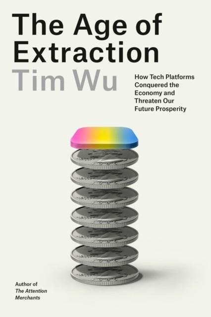 THE AGE OF EXTRACTION | 9781524712952 | TIM WU