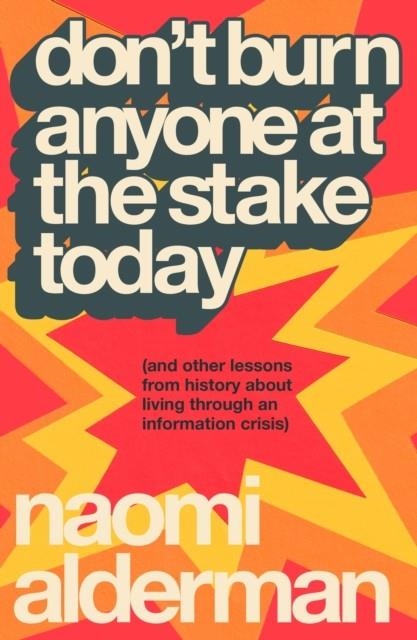 DON’T BURN ANYONE AT THE STAKE TODAY | 9780241777633 | NAOMI ALDERMAN