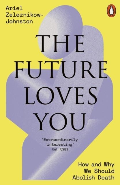 THE FUTURE LOVES YOU | 9781802063790 | DR ARIEL ZELEZNIKOW-JOHNSTON