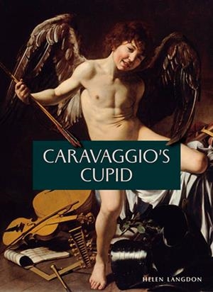 CARAVAGGIO'S CUPID | 9781917273183 | HELEN LANGDON
