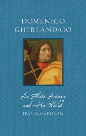 DOMENICO GHIRLANDAIO: AN ELITE ARTISAN AND HIS WOR | 9781836391203 | JEAN K CADOGAN
