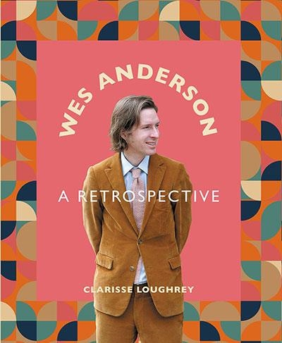 WES ANDERSON: A RETROSPECTIVE | 9781786751768