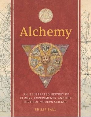 ALCHEMY : AN ILLUSTRATED HISTORY OF ELIXIRS, EXPERIMENTS, AND THE BIRTH OF MODERN SCIENCE | 9780300280876 | PHILIP BALL