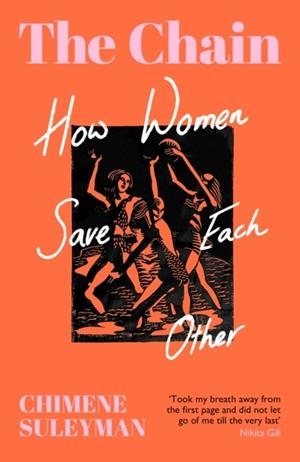 THE CHAIN : HOW WOMEN SAVE EACH OTHER | 9781399606486 | CHIMENE SULEYMAN