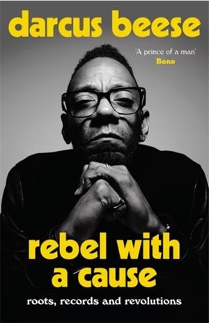 REBEL WITH A CAUSE : ROOTS, RECORDS AND REVOLUTIONS | 9781788706124 | DARCUS BEESE