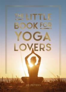 THE LITTLE BOOK FOR YOGA LOVERS | 9781837994106 | JO PETERS