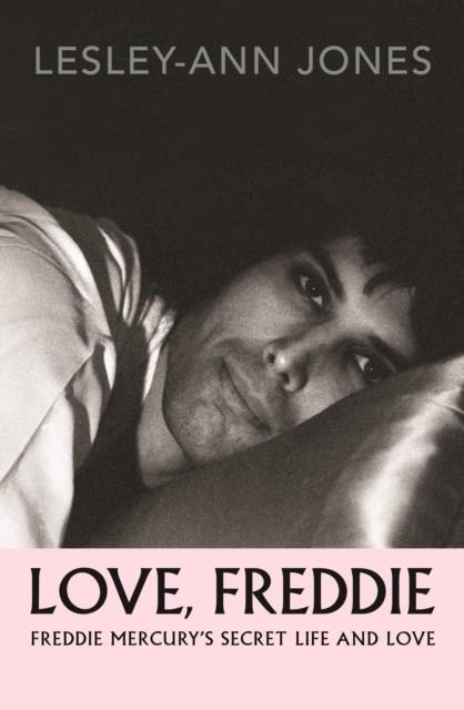 LOVE, FREDDIE : FREDDIE MERCURY’S SECRET LIFE AND LOVE | 9781916797963 | LESLEY-ANN JONES