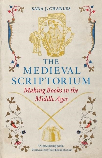 THE MEDIEVAL SCRIPTORIUM : MAKING BOOKS IN THE MIDDLE AGES | 9781836391067 | SARA J CHARLES