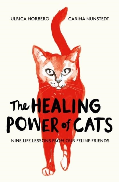 THE HEALING POWER OF CATS : NINE LESSONS FROM OUR FELINE FRIENDS | 9781835983638 | ULRICA NORBERG AND CARINA NUNSTEDT