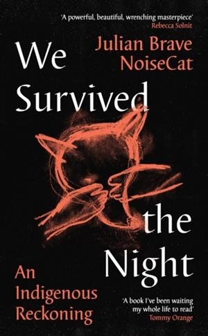 WE SURVIVED THE NIGHT : AN INDIGENOUS RECKONING | 9781788169370 | JULIAN BRAVE NOISECAT