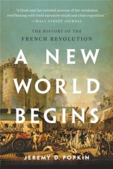 A NEW WORLD BEGINS : THE HISTORY OF THE FRENCH REVOLUTION | 9781541620179 | JEREMY D. POPKIN