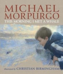 THIS MORNING I MET A WHALE | 9781406315592 | SIR MICHAEL MORPURGO
