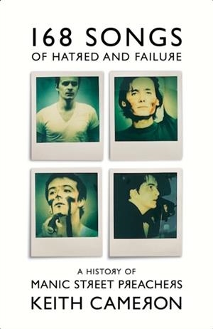 168 SONGS OF HATRED AND FAILURE : A HISTORY OF MANIC STREET PREACHERS | 9781399607414 | KEITH CAMERON