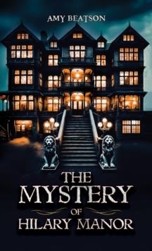 THE MYSTERY ON HILARY MANOR | 9781035880874 | ÀMY BEATSON