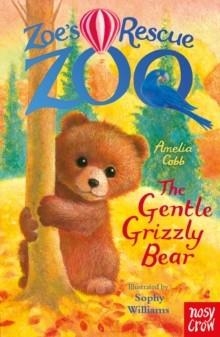 ZOE'S RESCUE ZOO: THE GENTLE GRIZZLY BEAR | 9781805133483 | AMELIA COBB