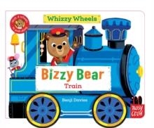 BIZZY BEAR WHIZZY WHEELS: TRAIN WITH 4 MOVING WHEELS! | 9781805135357 | BENJI DAVIES