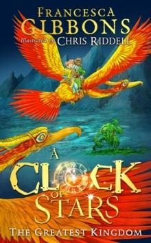 A CLOCK OF STARS 03: THE GREATEST KINGDOM | 9780008723545 | FRANCESCA GIBBONS AND CHRIS RIDDELL