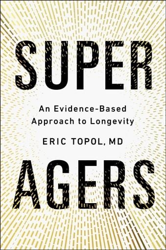 SUPER AGERS | 9781668204726 | ERIC M.D. TOPOL