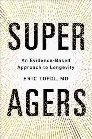 SUPER AGERS | 9781668204726 | ERIC M.D. TOPOL