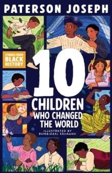 TEN: CHILDREN WHO CHANGED THE WORLD | 9781526366955 | PATERSON JOSEPH