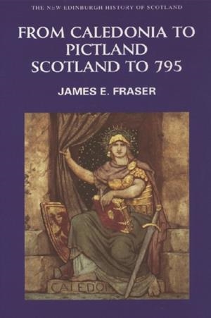 FROM CALEDONIA TO PICTLAND : SCOTLAND TO 795 | 9780748612321 | JAMES E FRASER