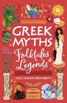 GREEK MYTHS, FOLKTALES AND LEGENDS | 9780702339752 | VICKI PSARIAS-BROADBENT