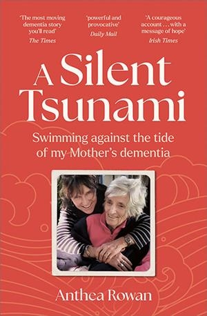 A SILENT TSUNAMI : SWIMMING AGAINST THE TIDE OF MY MOTHER'S DEMENTIA | 9781835010594 | ANTHEA ROWAN