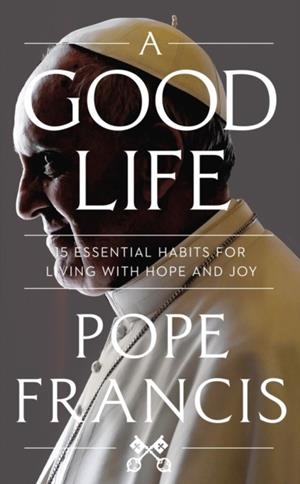 A GOOD LIFE | 9781399811965 | POPE FRANCIS