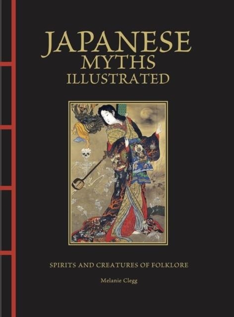 JAPANESE MYTHS ILLUSTRATED : SPIRITS AND CREATURES OF FOLKLORE | 9781838865870 | MELANIE CLEGG