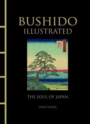 BUSHIDO ILLUSTRATED : THE SOUL OF JAPAN | 9781838860899 | INAZO NITOBE