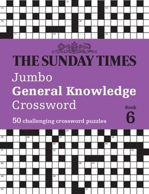 THE SUNDAY TIMES JUMBO GENERAL KNOWLEDGE CROSSWORD BOOK 6 : 50 GENERAL KNOWLEDGE CROSSWORDS | 9780008673161 | THE TIMES MIND GAMES