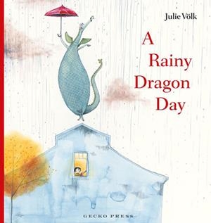 A RAINY DRAGON DAY | 9781776575800 | JULIE VOLK