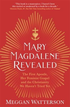 MARY MAGDALENE REVEALED | 9781781809709 | MEGGAN WATTERSON