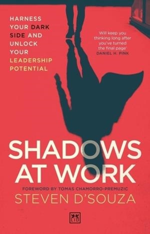 SHADOWS AT WORK : HARNESS YOUR DARK SIDE AND UNLOCK YOUR LEADERSHIP POTENTIAL | 9781917391412 | STEVEN D'SOUZA