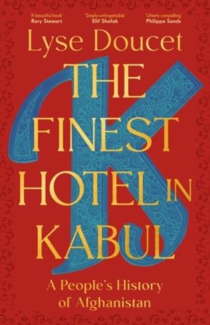 THE FINEST HOTEL IN KABUL : A PEOPLE'S HISTORY OF AFGHANISTAN | 9781529151039 | LYSE DOUCET