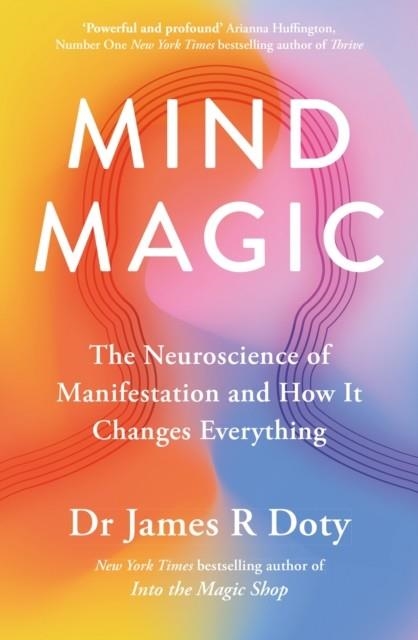 MIND MAGIC : THE NEUROSCIENCE OF MANIFESTATION AND HOW IT CHANGES EVERYTHING | 9781399710961 | JAMES DOTY