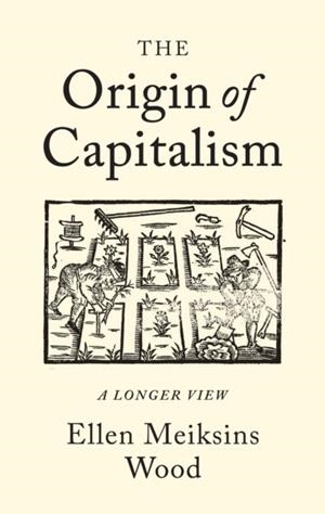 THE ORIGIN OF CAPITALISM : A LONGER VIEW | 9781786630681 | ELLEN MEIKSINS WOOD