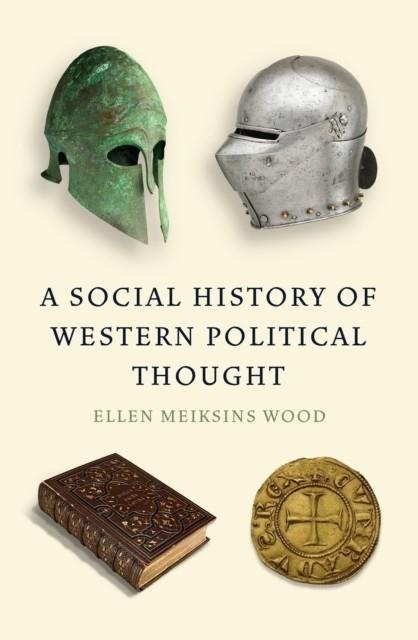 A SOCIAL HISTORY OF WESTERN POLITICAL THOUGHT | 9781839766091 | ELLEN MEIKSINS WOOD