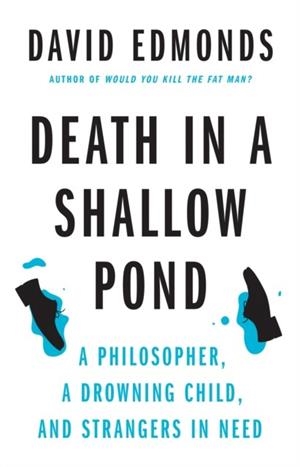 DEATH IN A SHALLOW POND : A PHILOSOPHER, A DROWNING CHILD, AND STRANGERS IN NEED | 9780691254029 | DAVID EDMONDS
