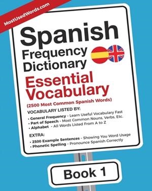 SPANISH FREQUENCY DICTIONARY - ESSENTIAL VOCABULARY: 2500 MOST COMMON SPANISH WORDS (SPANISH - ENGLISH #1) | 9789492637208 | MOSTUSEDWORDS