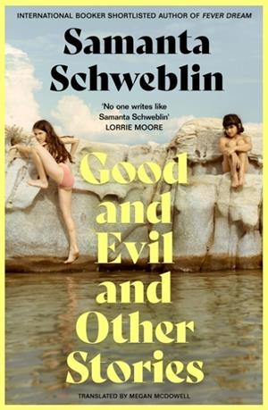 GOOD AND EVIL AND OTHER STORIES | 9781035050178 | SAMANTA SCHWEBLIN