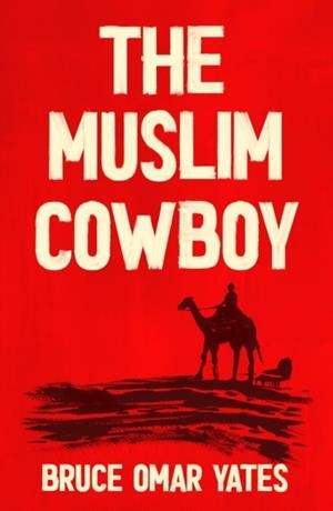 THE MUSLIM COWBOY | 9781915368386 | BRUCE OMAR YATES
