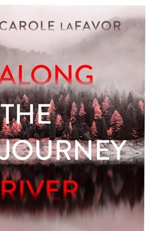 ALONG THE JOURNEY RIVER : A MYSTERY | 9781911585985 | CAROLE LAFAVOR