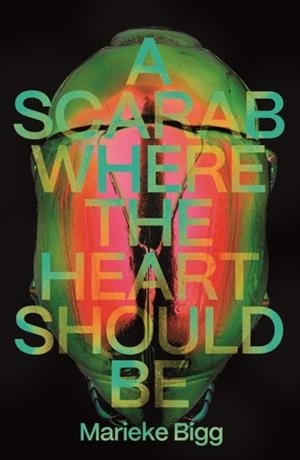 A SCARAB WHERE THE HEART SHOULD BE | 9781915368614 | MARIEKE BIGG