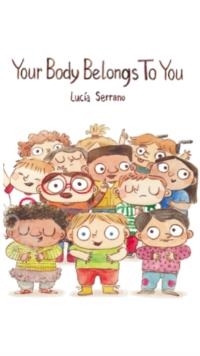 YOUR BODY BELONGS TO YOU | 9781917453813 | LUCÍA SERRANO